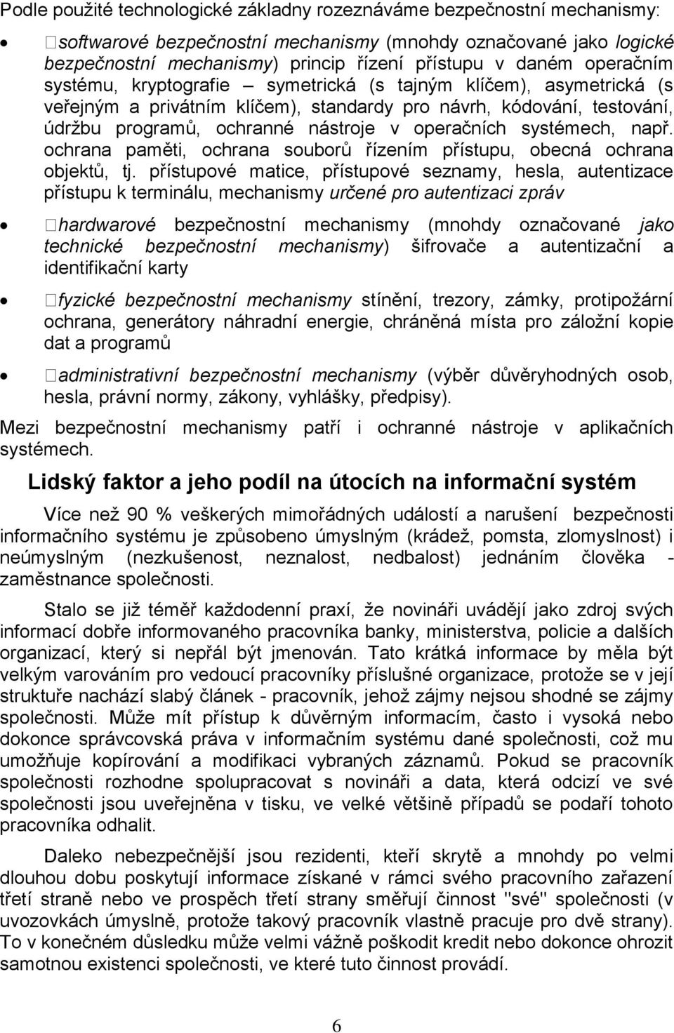 systémech, např. ochrana paměti, ochrana souborů řízením přístupu, obecná ochrana objektů, tj.