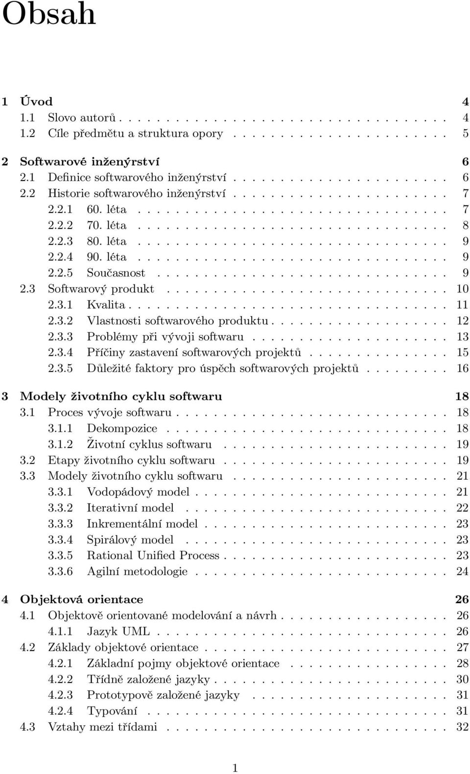 .............................. 9 2.3 Softwarový produkt.............................. 10 2.3.1 Kvalita.................................. 11 2.3.2 Vlastnosti softwarového produktu................... 12 2.