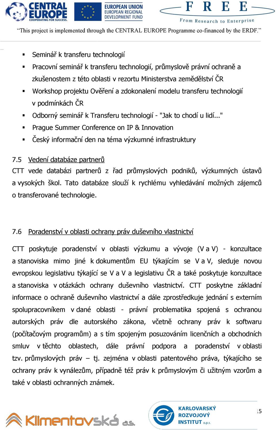 .." Prague Summer Conference on IP & Innovation Český informační den na téma výzkumné infrastruktury 7.