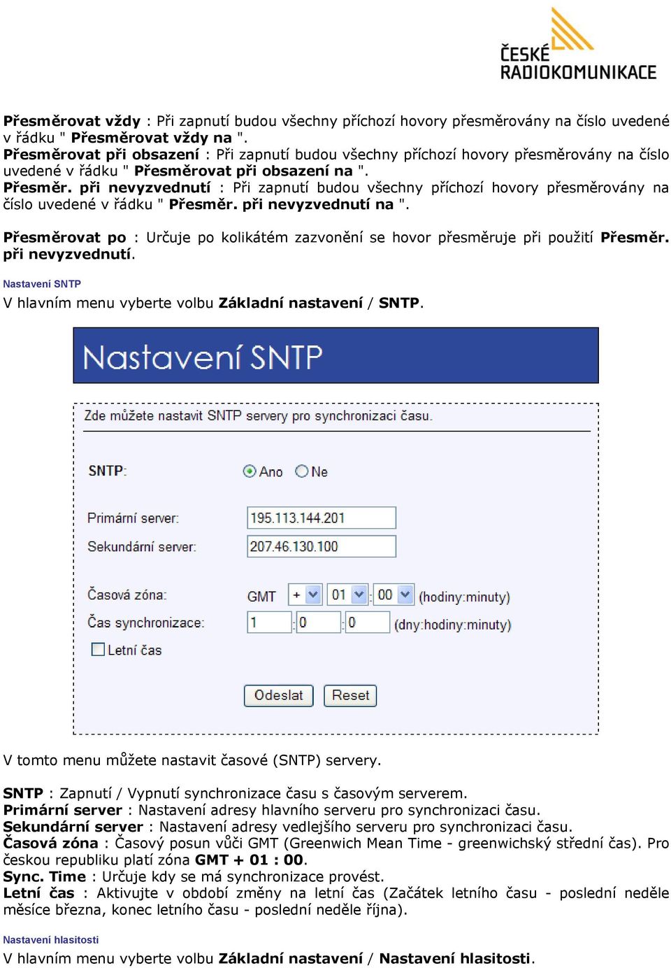 vat při obsazení na ". Přesměr. při nevyzvednutí : Při zapnutí budou všechny příchozí hovory přesměrovány na číslo uvedené v řádku " Přesměr. při nevyzvednutí na ".