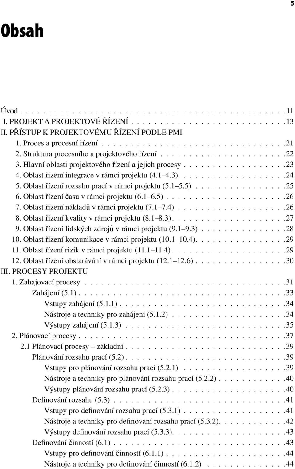 ..................24 5. Oblast řízení rozsahu prací v rámci projektu (5.1 5.5)................25 6. Oblast řízení času v rámci projektu (6.1 6.5).....................26 7.