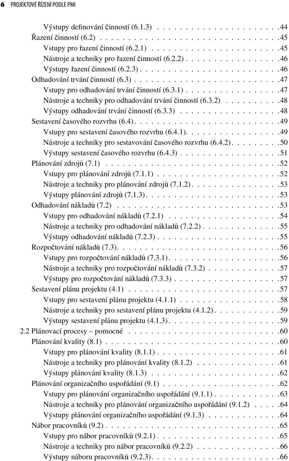 3.1).................47 Nástroje a techniky pro odhadování trvání činností (6.3.2)..........48 Výstupy odhadování trvání činností (6.3.3)..................48 Sestavení časového rozvrhu (6.4).