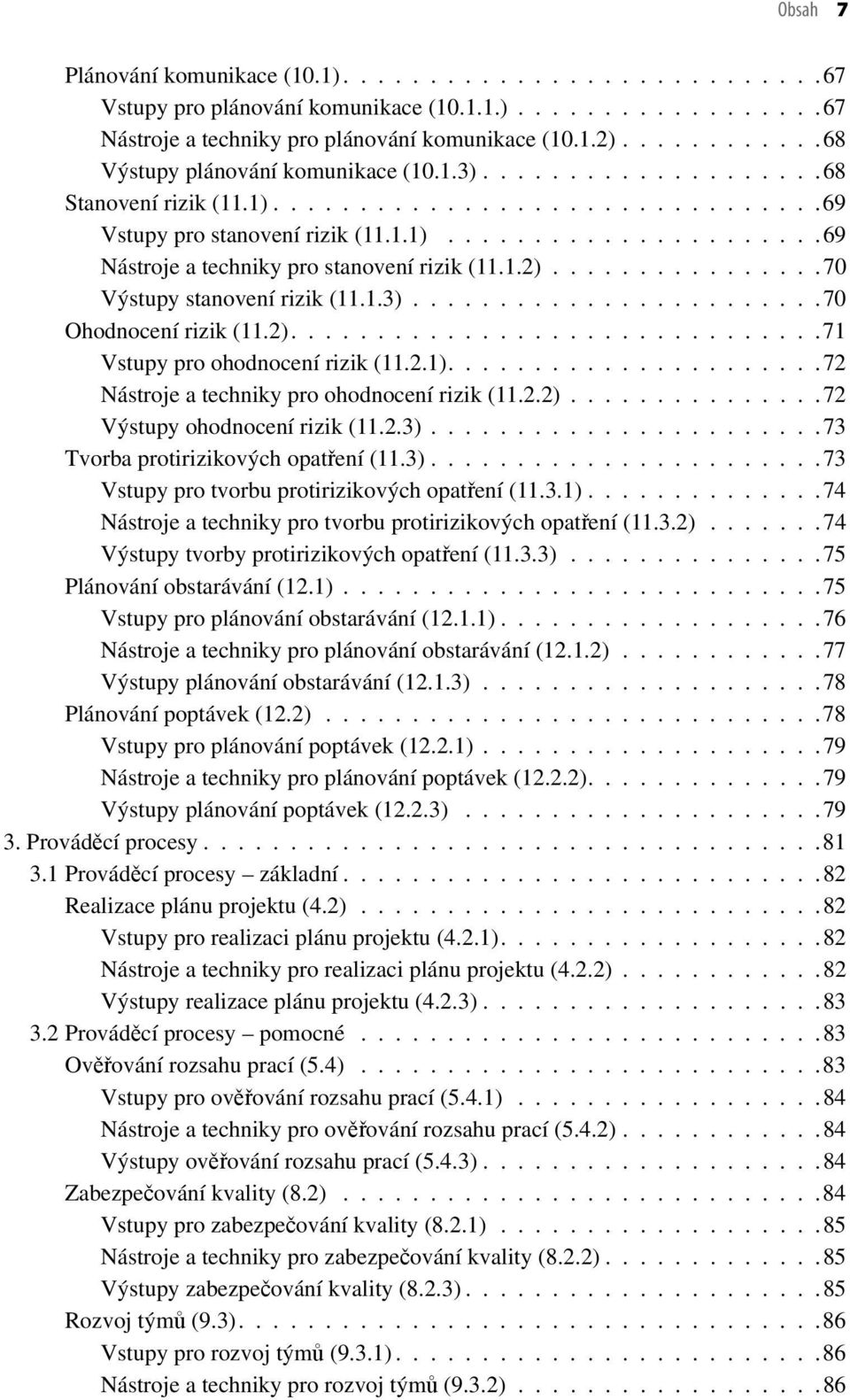 1.2)................70 Výstupy stanovení rizik (11.1.3)........................70 Ohodnocení rizik (11.2)...............................71 Vstupy pro ohodnocení rizik (11.2.1).