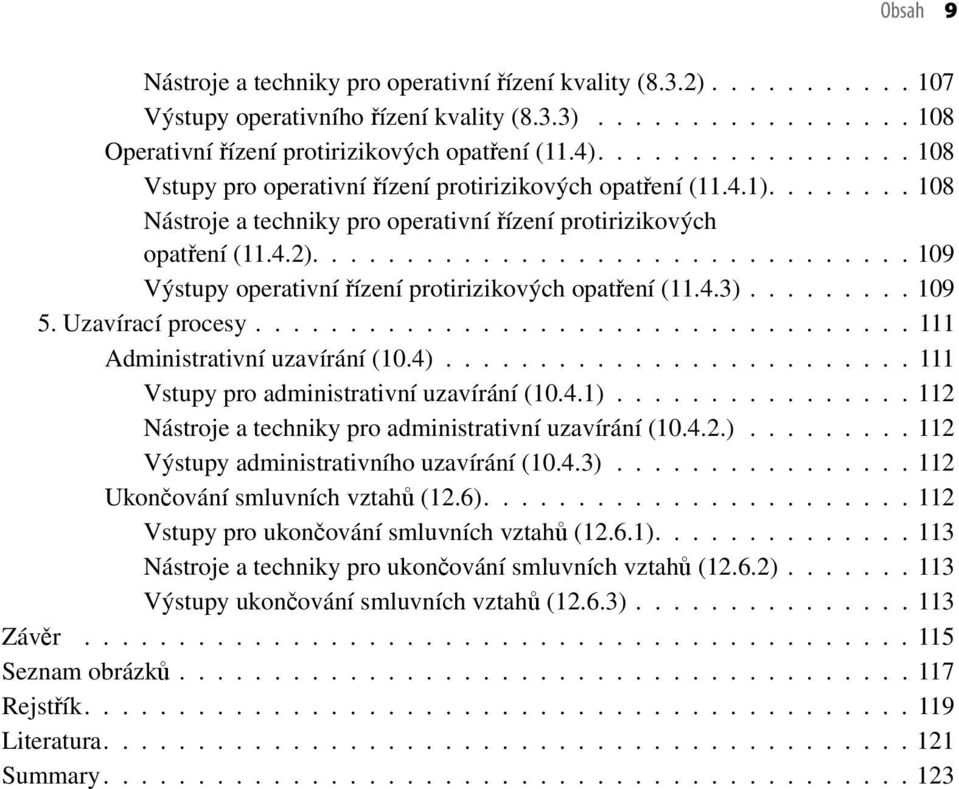 ............................... 109 Výstupy operativní řízení protirizikových opatření (11.4.3)......... 109 5. Uzavírací procesy................................... 111 Administrativní uzavírání (10.