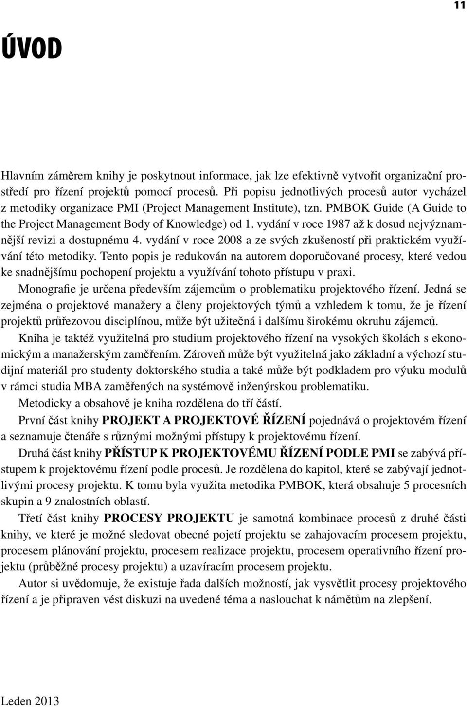 vydání v roce 1987 až k dosud nejvýznamnější revizi a dostupnému 4. vydání v roce 2008 a ze svých zkušeností při praktickém využívání této metodiky.