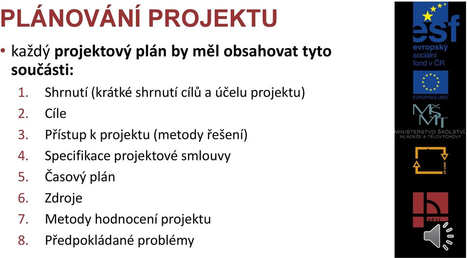 Přístup k projektu (metody řešení) 4. Specifikace projektové smlouvy 5.