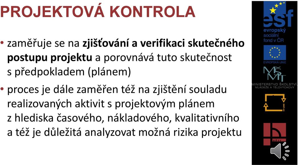 zaměřen též na zjištění souladu realizovaných aktivit s projektovým plánem z