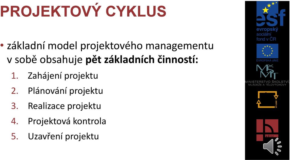 činností: 1. Zahájení projektu 2.