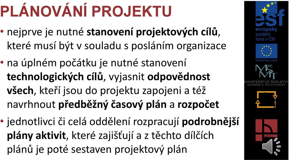 jsou do projektu zapojeni a též navrhnout předběžný časový plán a rozpočet jednotlivci či celá oddělení