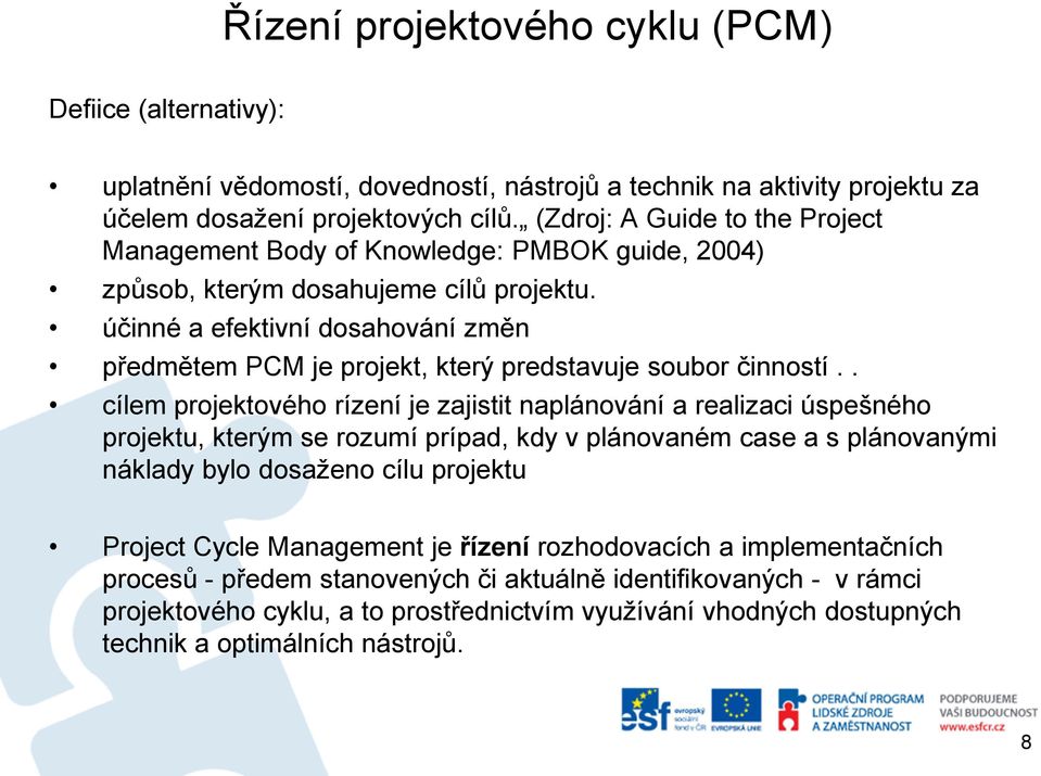 účinné a efektivní dosahování změn předmětem PCM je projekt, který predstavuje soubor činností.