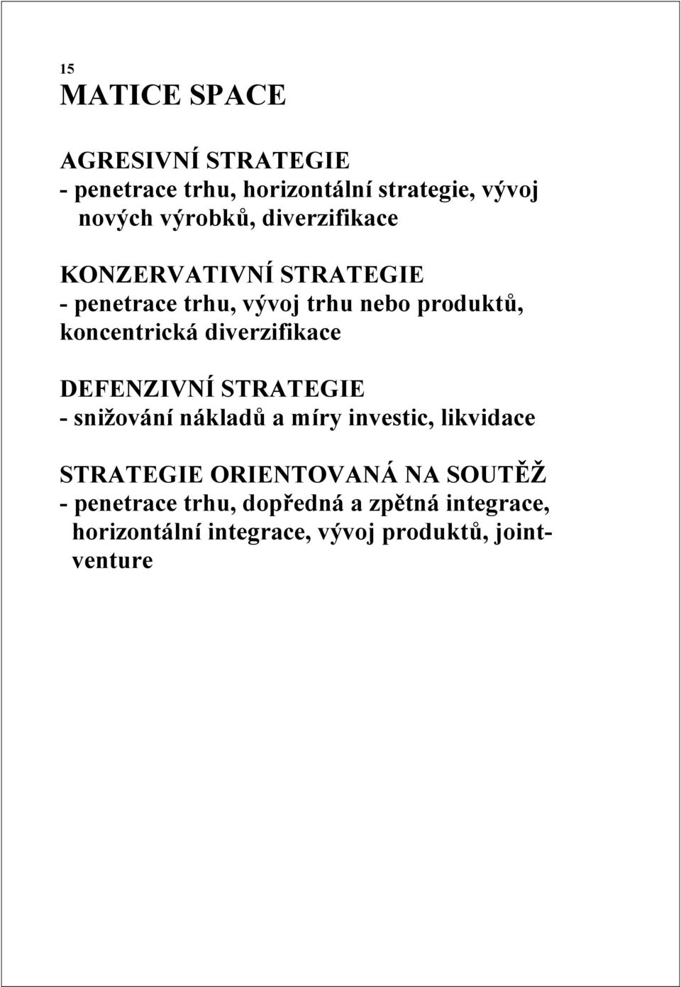 diverzifikace DEFENZIVNÍ - snižování nákladů a míry investic, likvidace ORIENTOVANÁ NA