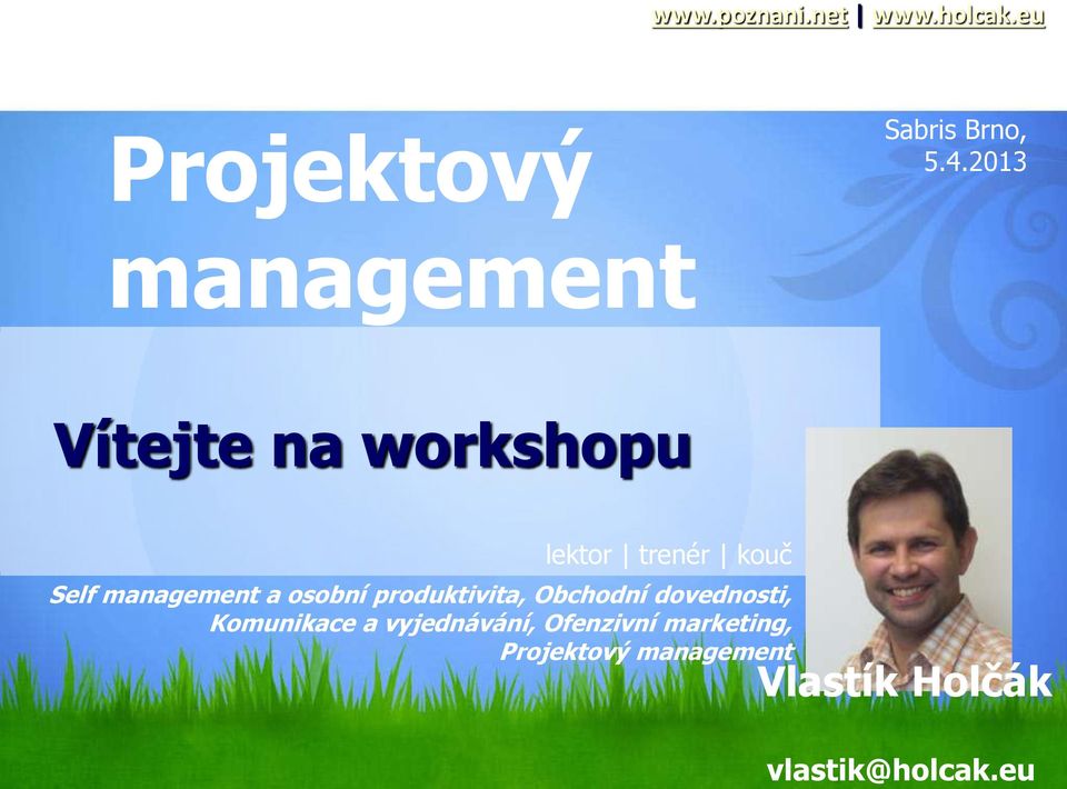 2013 management Vítejte na workshopu lektor trenér kouč Self