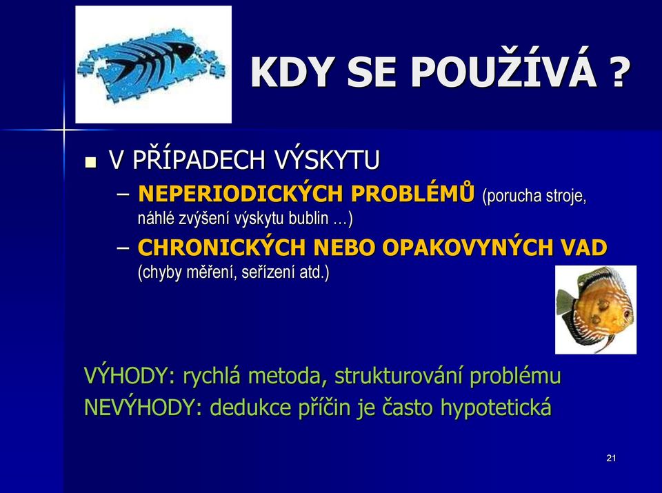 zvýšení výskytu bublin ) CHRONICKÝCH NEBO OPAKOVYNÝCH VAD (chyby