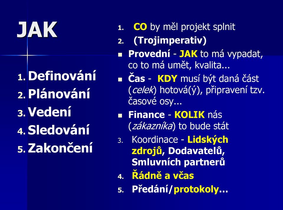.. Čas - KDY musí být daná část (celek) hotová(ý), připravení tzv. časové osy.