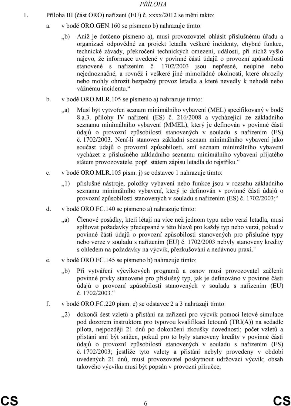 závady, překročení technických omezení, události, při nichž vyšlo najevo, že informace uvedené v povinné části údajů o provozní způsobilosti stanovené s nařízením č.