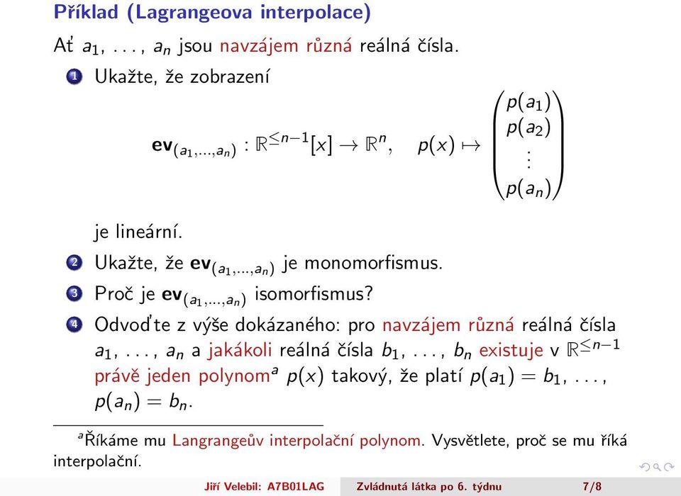 p(a n ) 4 Odvod te z výše dokázaného: pro navzájem různá reálná čísla a 1,..., a n a jakákoli reálná čísla b 1,.