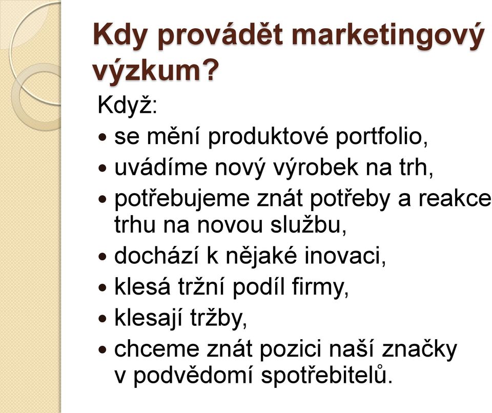 potřebujeme znát potřeby a reakce trhu na novou službu, dochází k