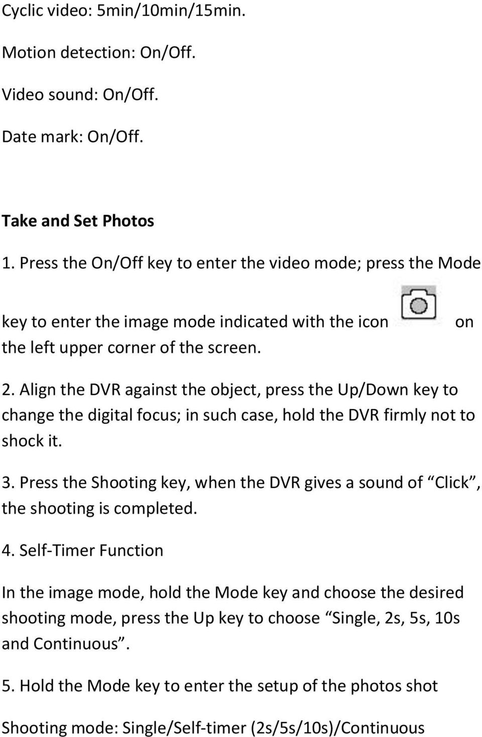 Align the DVR against the object, press the Up/Down key to change the digital focus; in such case, hold the DVR firmly not to shock it. 3.