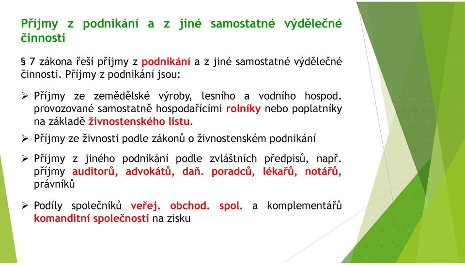 provozované samostatně hospodařícími rolníky nebo poplatníky na základě živnostenského listu.