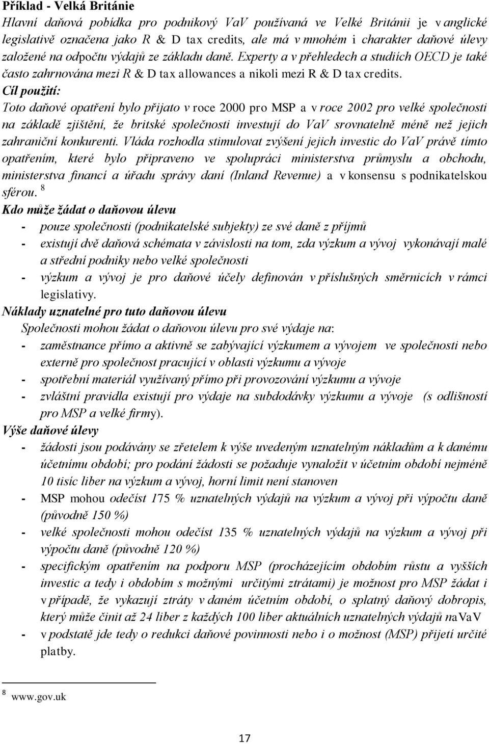 Cíl použití: Toto daňové opatření bylo přijato v roce 2000 pro MSP a v roce 2002 pro velké společnosti na základě zjištění, že britské společnosti investují do VaV srovnatelně méně než jejich