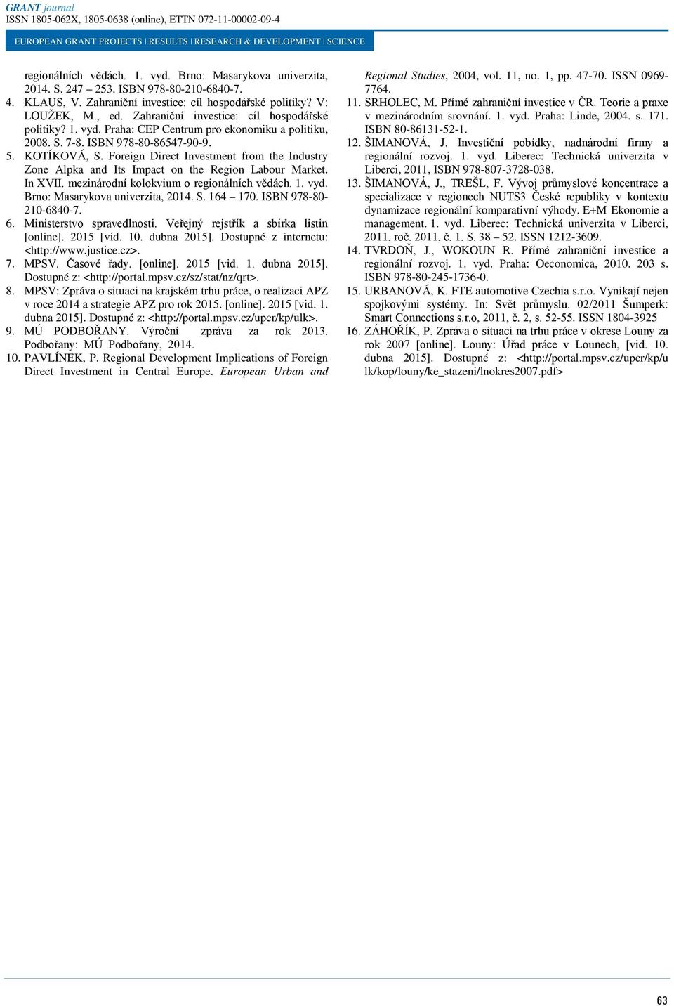 Foreign Direct Investment from the Industry Zone Alpka and Its Impact on the Region Labour Market. In XVII. mezinárodní kolokvium o regionálních vědách. 1. vyd. Brno: Masarykova univerzita, 2014. S.