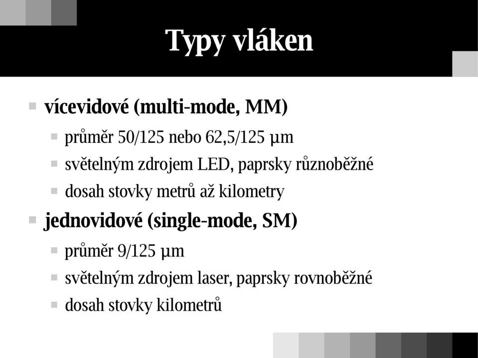 stovky metrů až kilometry jednovidové (single-mode, SM) průměr