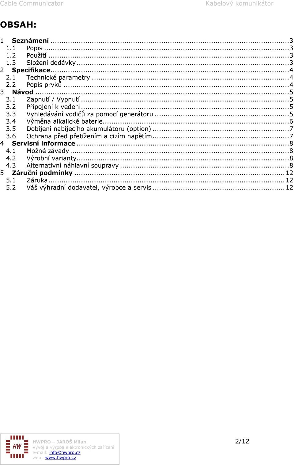 5 Dobíjení nabíjecího akumulátoru (option)... 7 3.6 Ochrana před přetížením a cizím napětím... 7 4 Servisní informace... 8 4.1 Možné závady... 8 4.2 Výrobní varianty.