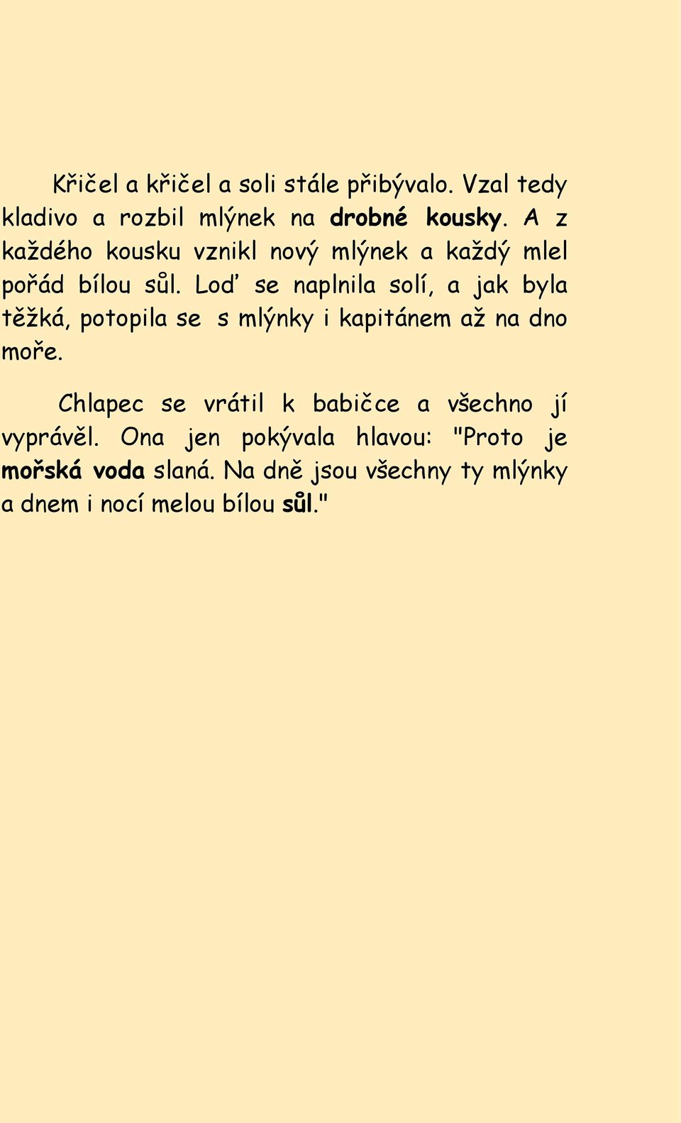 Loď se naplnila solí, a jak byla těţká, potopila se s mlýnky i kapitánem aţ na dno moře.