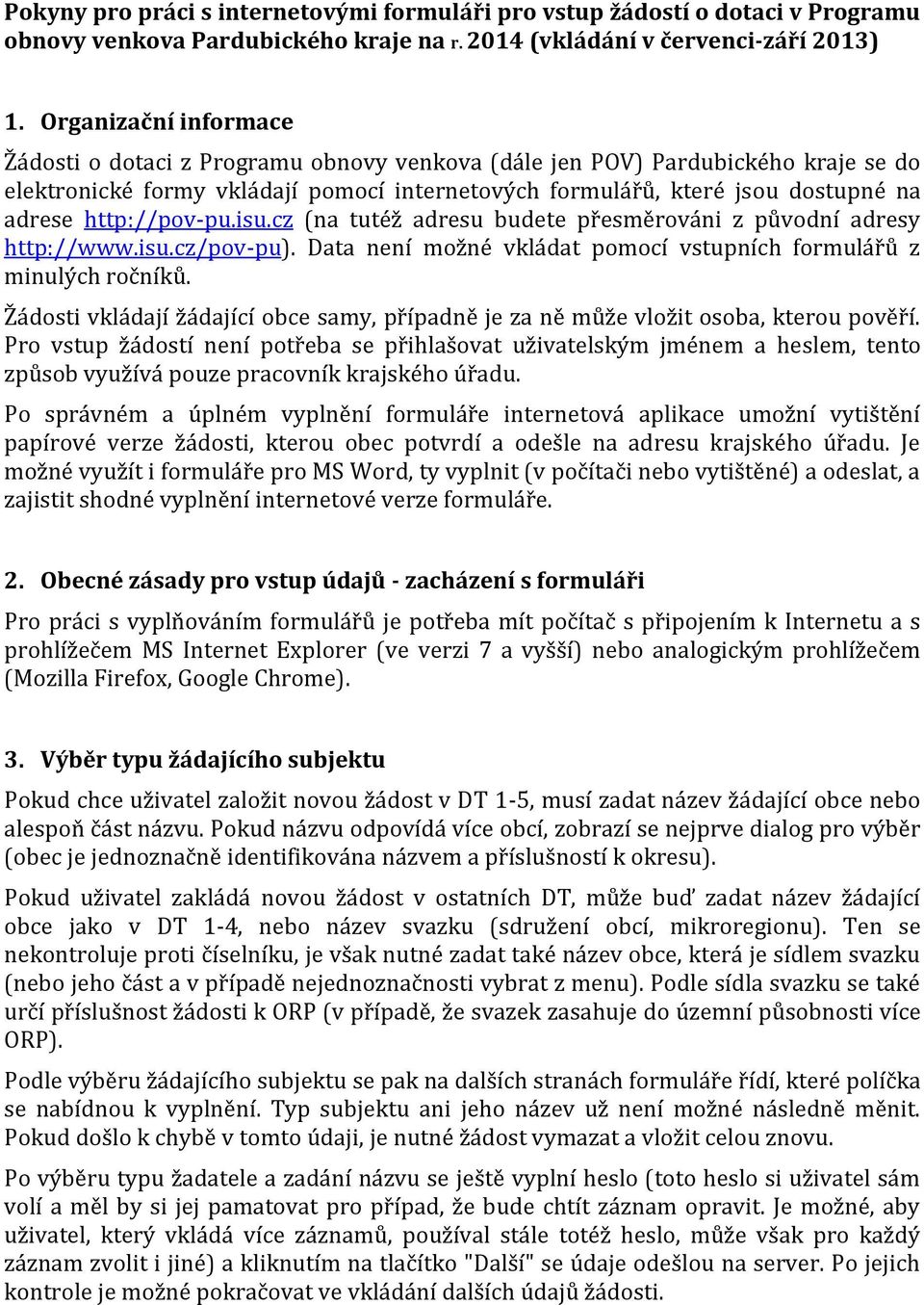 http://pov-pu.isu.cz (na tutéž adresu budete přesměrováni z původní adresy http://www.isu.cz/pov-pu). Data není možné vkládat pomocí vstupních formulářů z minulých ročníků.