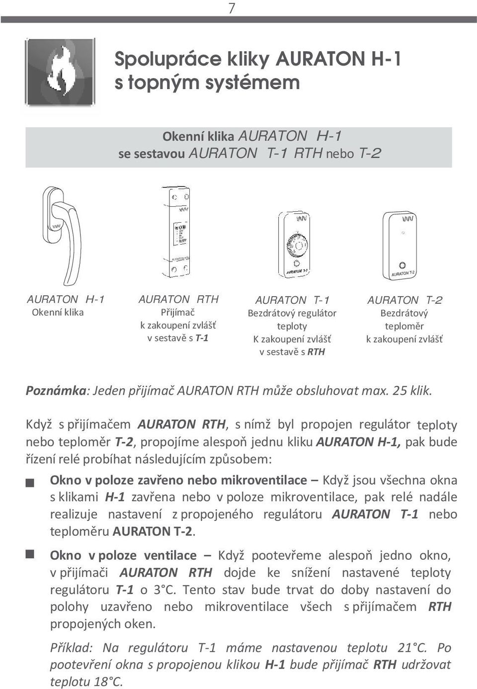 Když s přijímačem AURATON RTH, s nímž byl propojen regulátor teploty nebo teploměr T-2, propojíme alespoň jednu kliku AURATON H-1, pak bude řízení relé probíhat následujícím způsobem: Okno v poloze