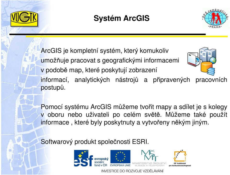 Pomocí systému ArcGIS můžeme tvořit mapy a sdílet je s kolegy v oboru nebo uživateli po celém světě.