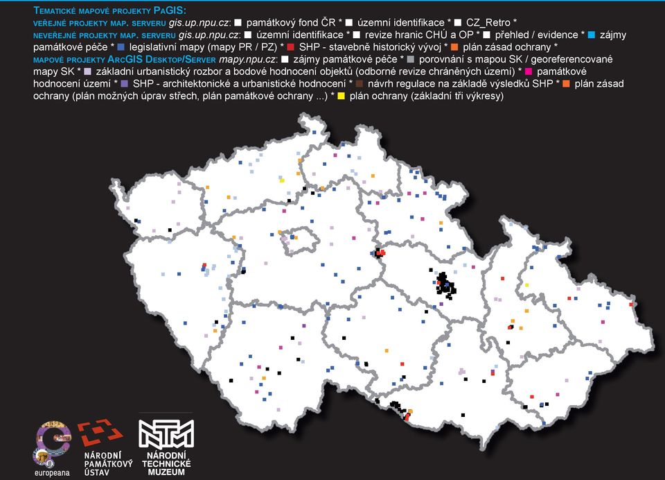 cz: územní identifi kace * revize hranic CHÚ a OP * přehled / evidence * zájmy památkové péče * legislativní mapy (mapy PR / PZ) * SHP - stavebně historický vývoj * plán zásad ochrany * MAPOVÉ