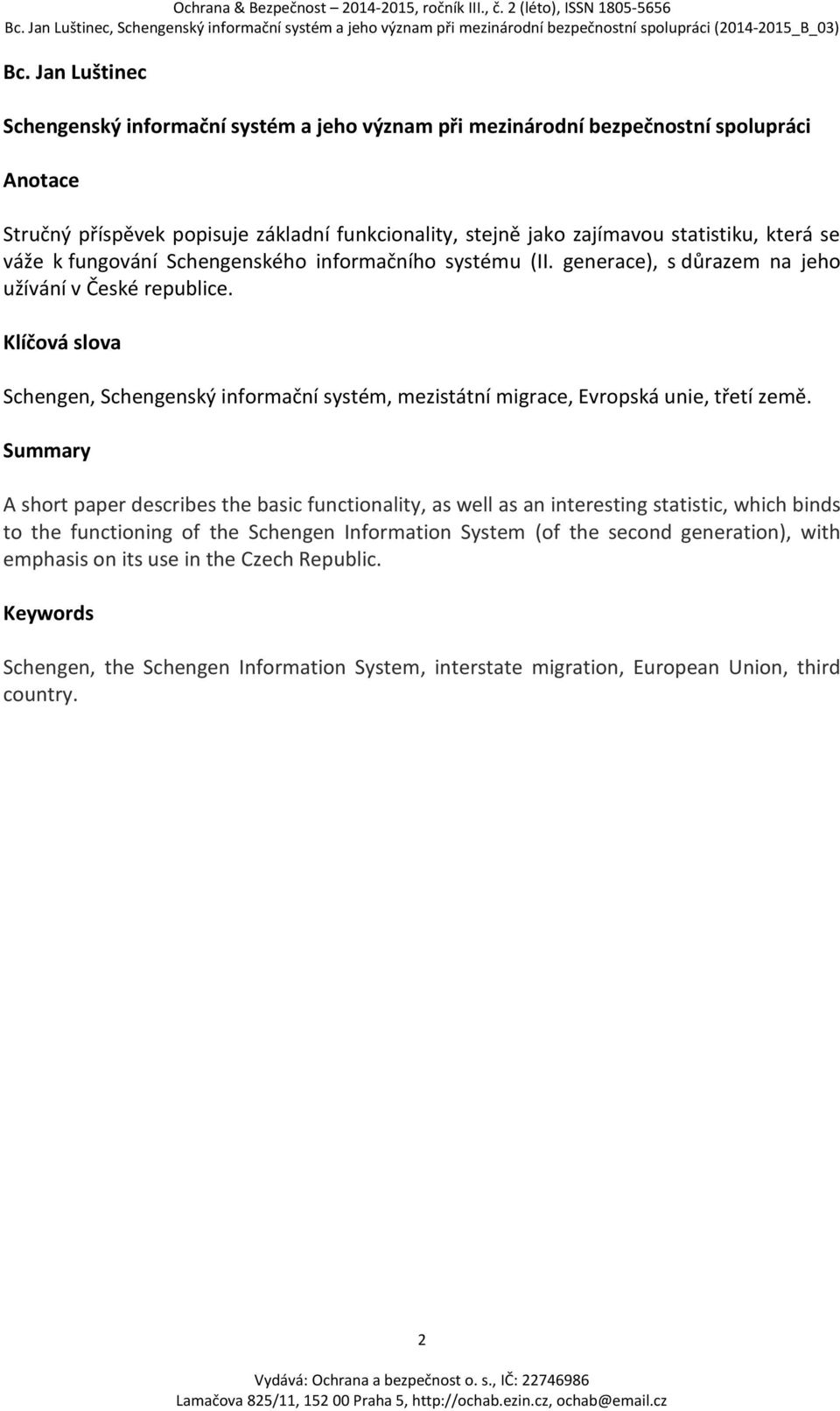 Klíčová slova Schengen, Schengenský informační systém, mezistátní migrace, Evropská unie, třetí země.