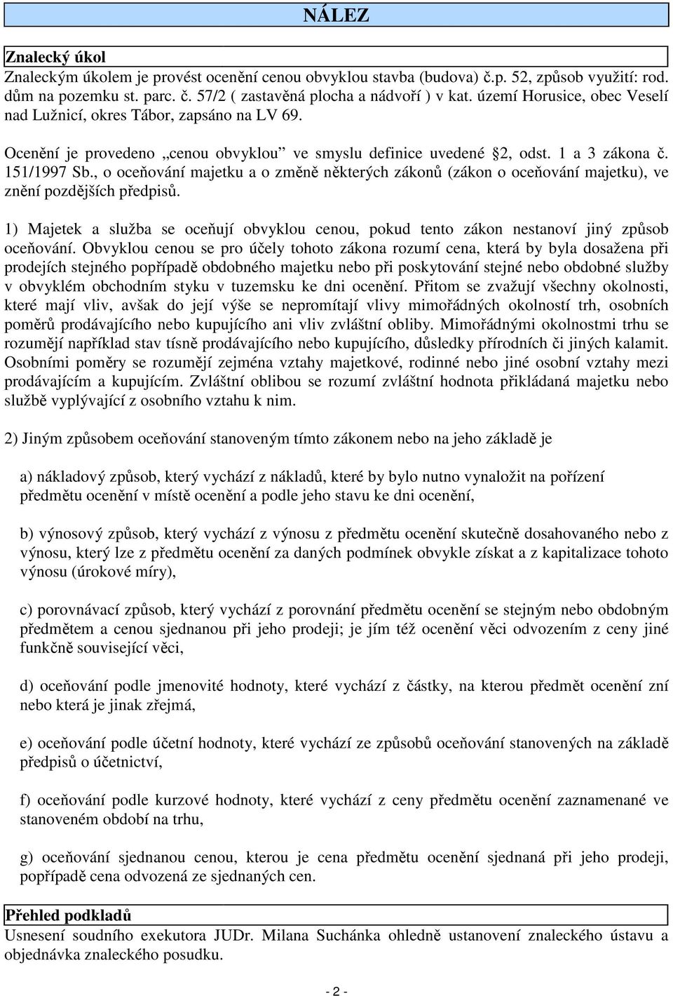 , o oceňování majetku a o změně některých zákonů (zákon o oceňování majetku), ve znění pozdějších předpisů.