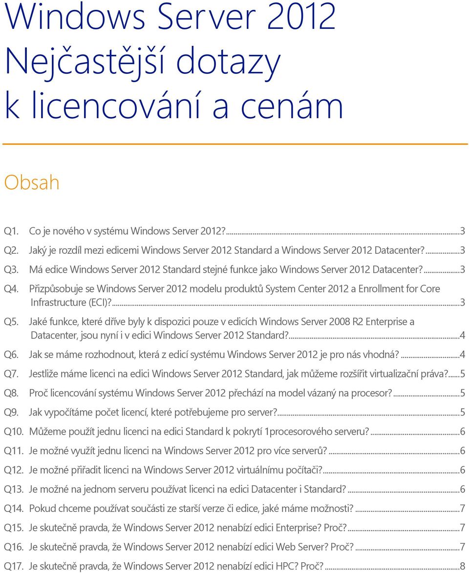 Přizpůsobuje se Windows Server 2012 modelu produktů System Center 2012 a Enrollment for Core Infrastructure (ECI)?... 3 Q5.