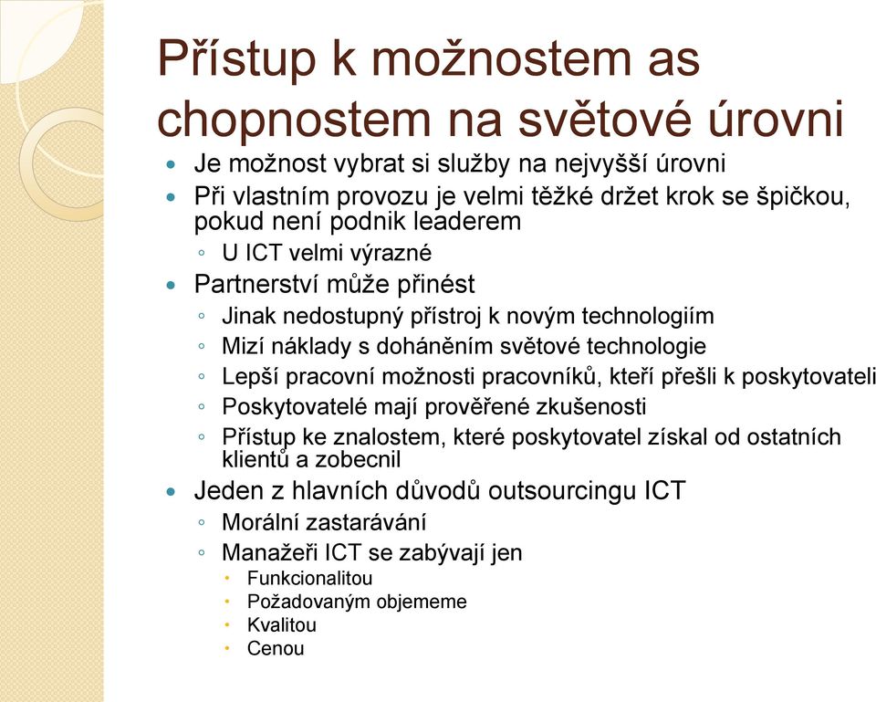 technologie Lepší pracovní možnosti pracovníků, kteří přešli k poskytovateli Poskytovatelé mají prověřené zkušenosti Přístup ke znalostem, které poskytovatel