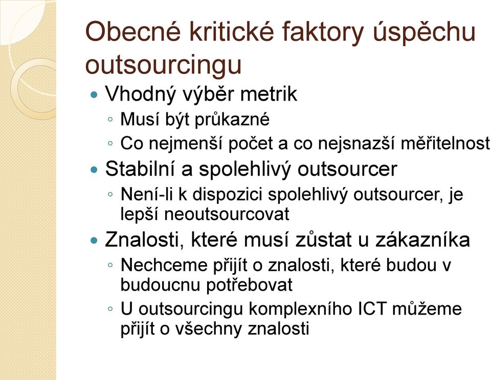 outsourcer, je lepší neoutsourcovat Znalosti, které musí zůstat u zákazníka Nechceme přijít o