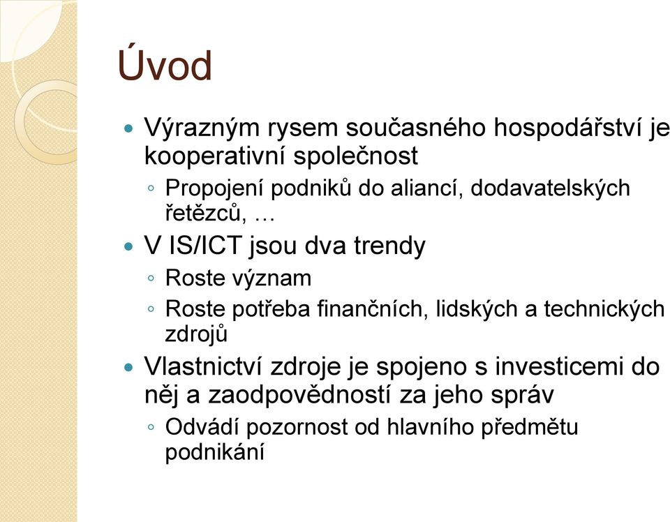 Roste potřeba finančních, lidských a technických zdrojů Vlastnictví zdroje je spojeno