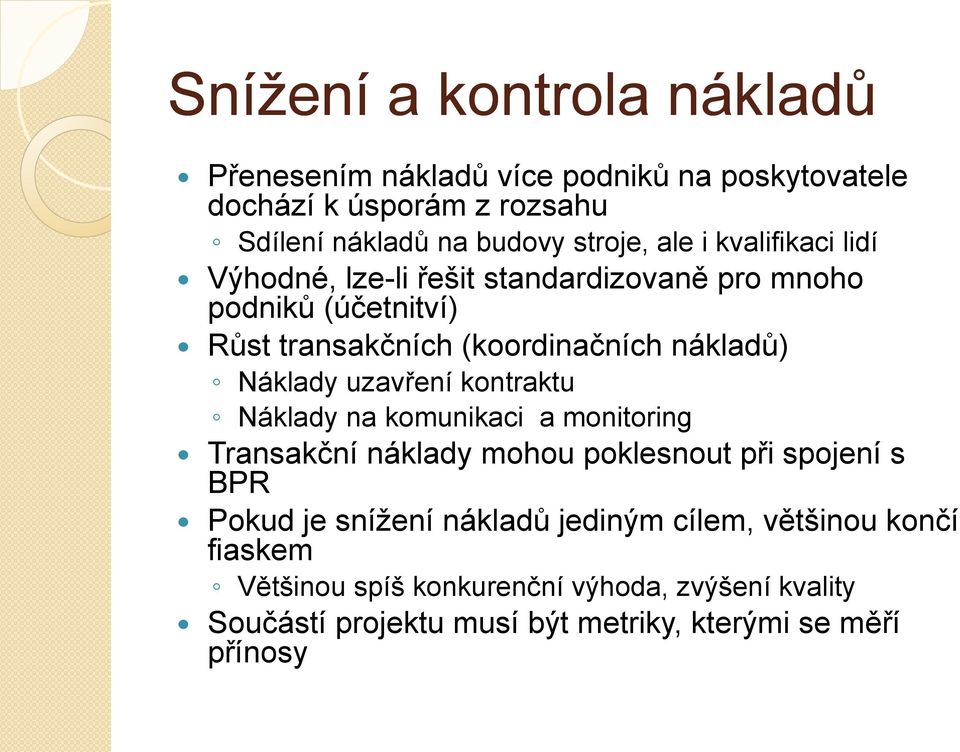 Náklady uzavření kontraktu Náklady na komunikaci a monitoring Transakční náklady mohou poklesnout při spojení s BPR Pokud je snížení