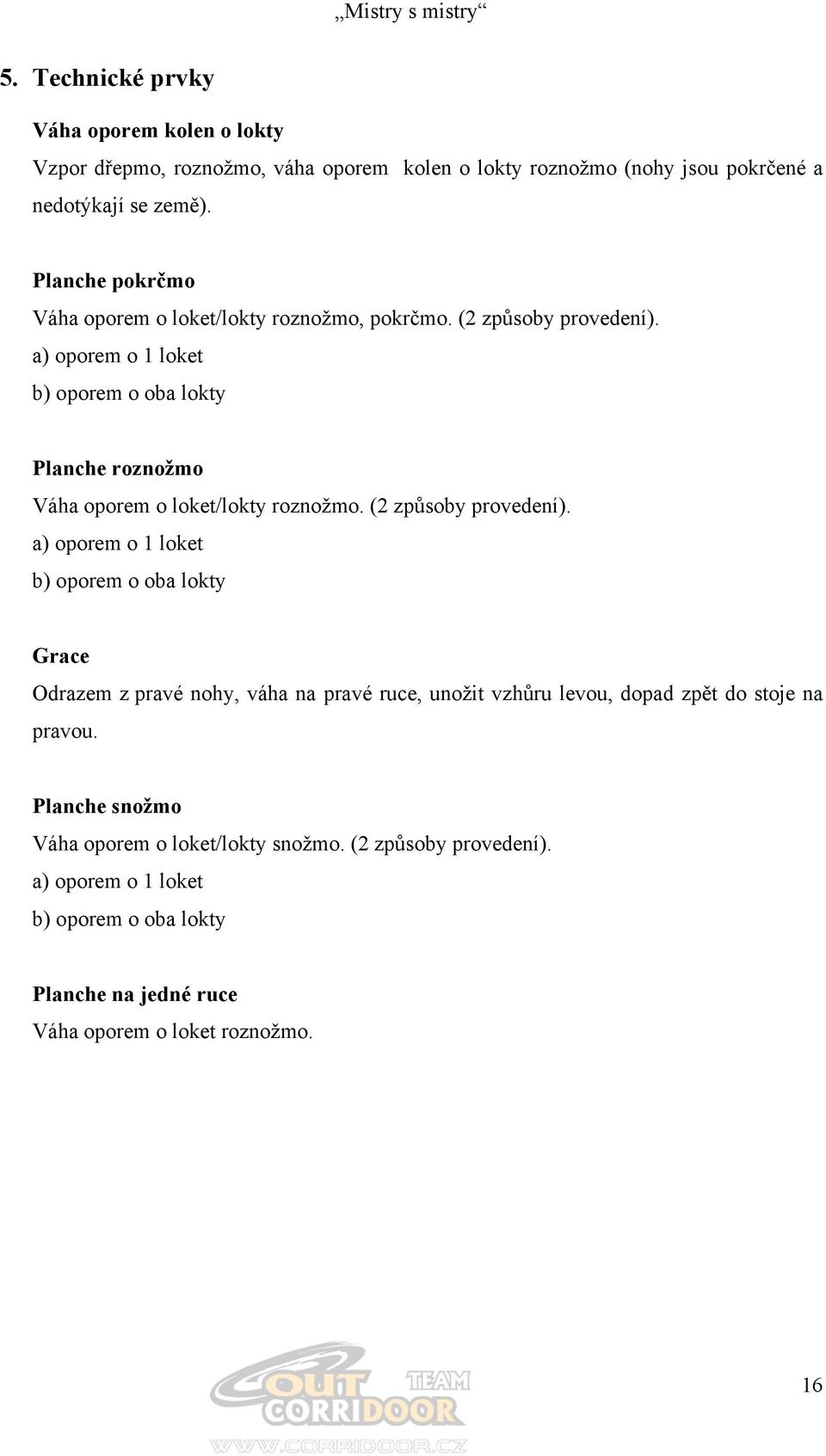 a) oporem o 1 loket b) oporem o oba lokty Planche roznožmo Váha oporem o loket/lokty roznožmo. (2 způsoby provedení).