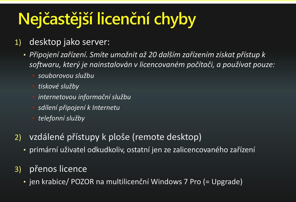 pouze: souborovou službu tiskové služby internetovou informační službu sdílení připojení k Internetu telefonní služby 2)