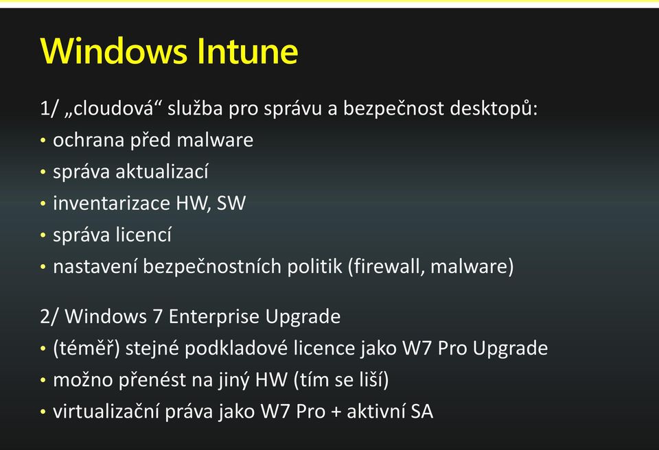 (firewall, malware) 2/ Windows 7 Enterprise Upgrade (téměř) stejné podkladové licence jako
