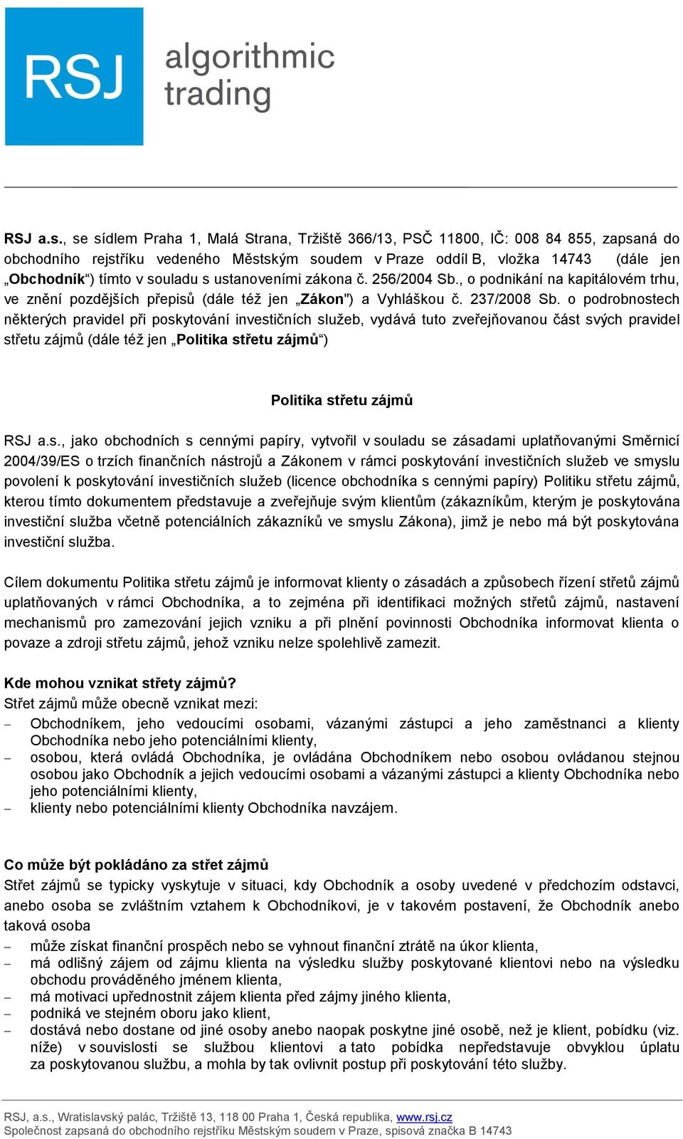 souladu s ustanoveními zákona č. 256/2004 Sb., o podnikání na kapitálovém trhu, ve znění pozdějších přepisů (dále též jen Zákon") a Vyhláškou č. 237/2008 Sb.