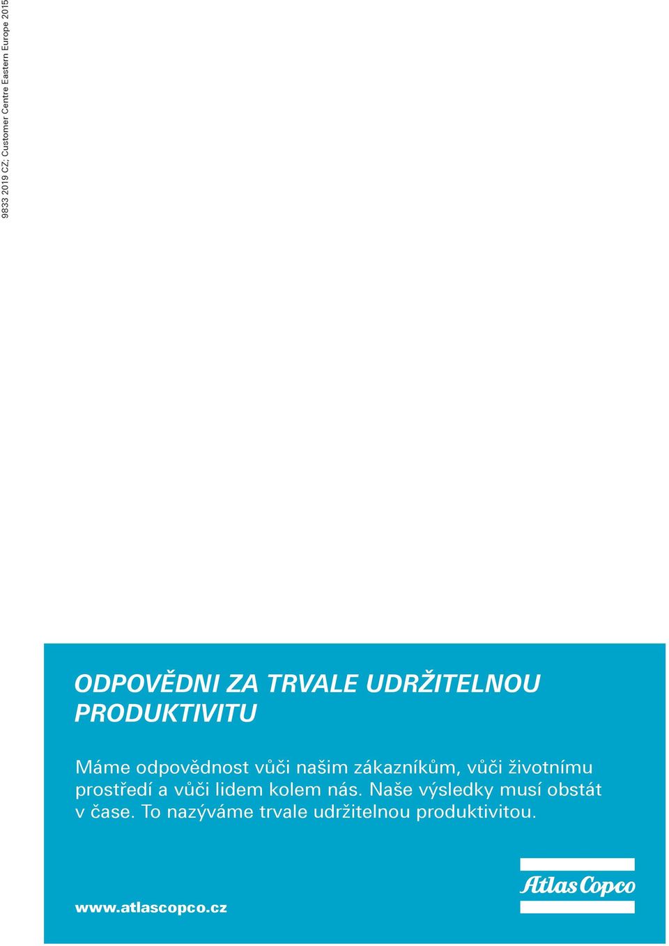 zákazníkům, vůči životnímu prostředí a vůči lidem kolem nás Naše