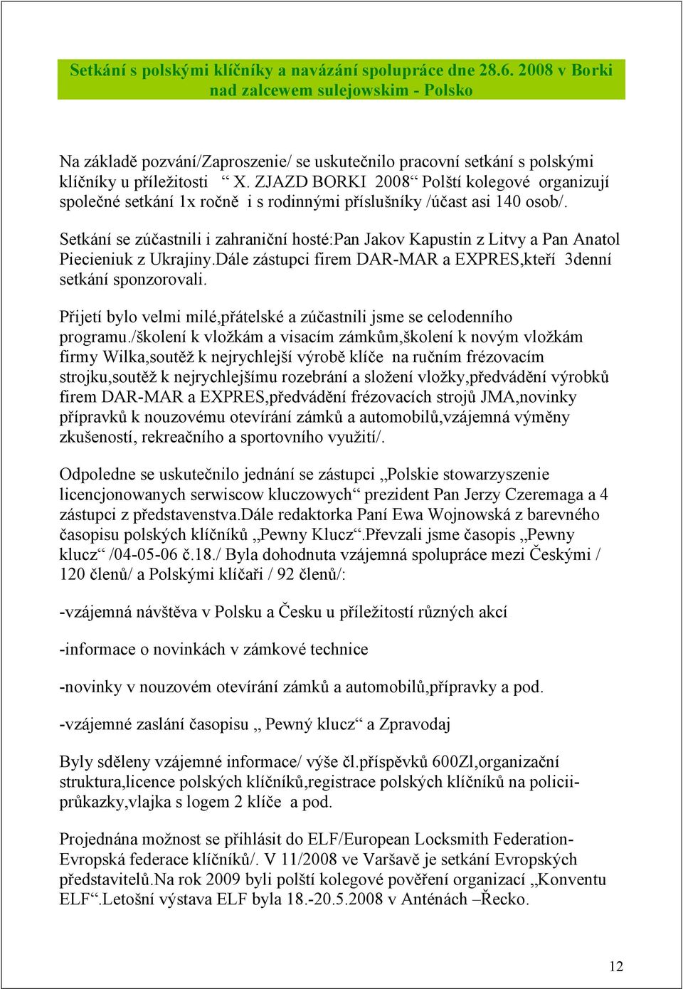 ZJAZD BORKI 2008 Polští kolegové organizují společné setkání 1x ročně i s rodinnými příslušníky /účast asi 140 osob/.