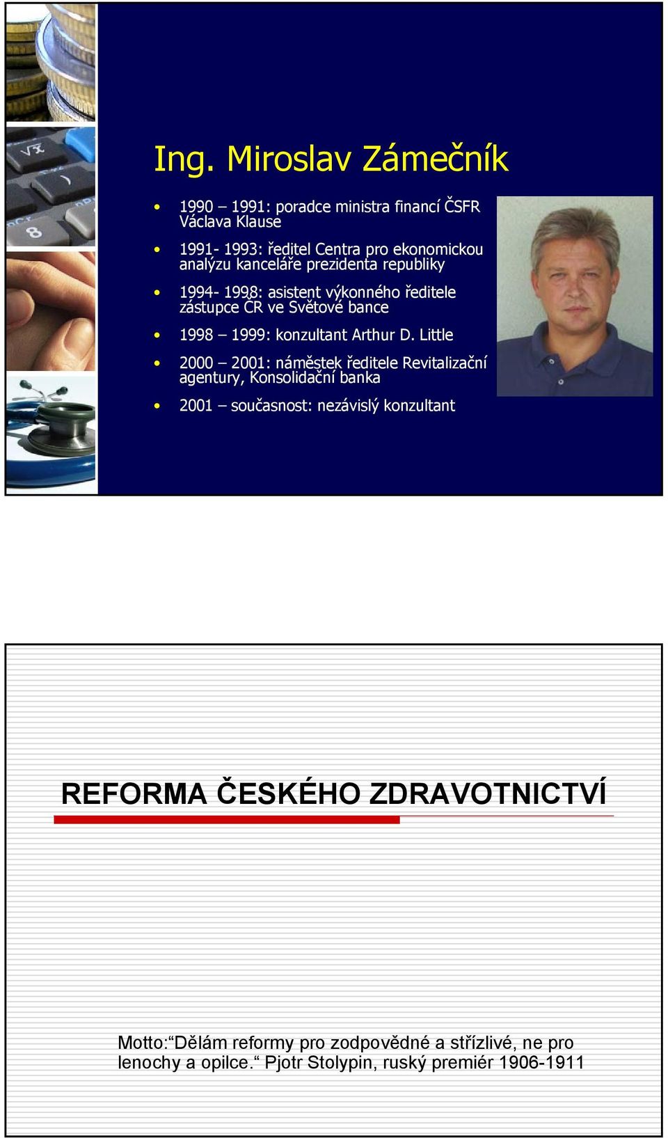 Little 2000 2001: náměstek ředitele Revitalizační agentury, Konsolidační banka 2001 současnost: nezávislý konzultant REFORMA