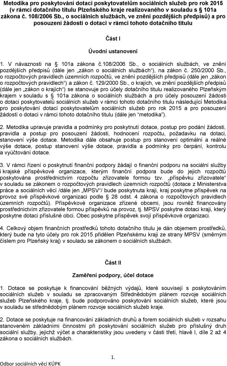 , o sociálních službách, ve znění pozdějších předpisů (dále jen zákon o sociálních službách ), na zákon č. 250/2000 Sb.