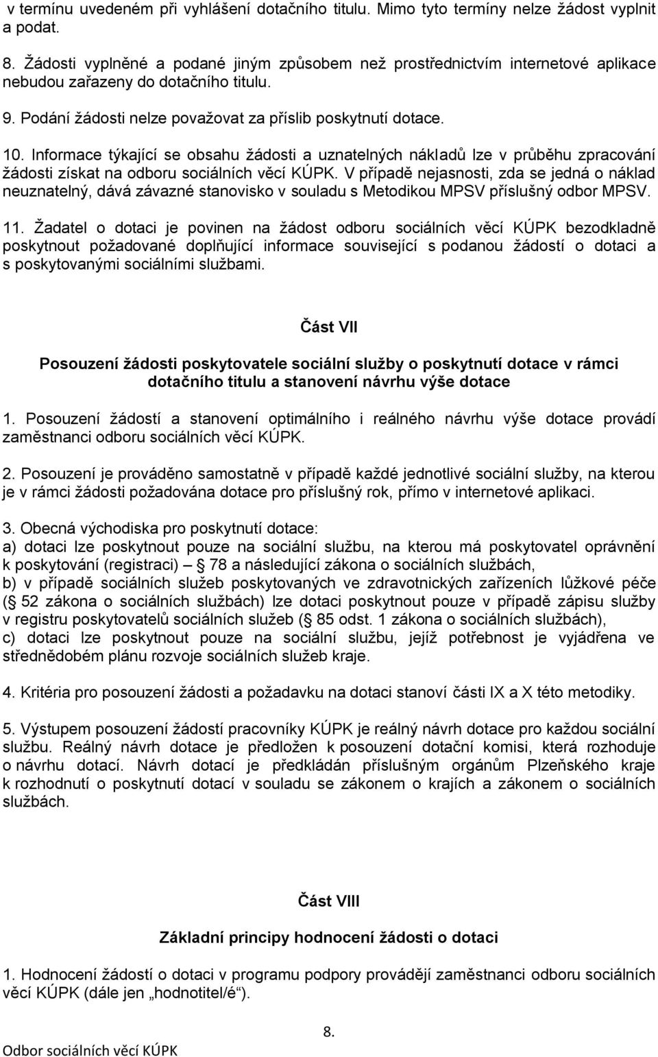 Informace týkající se obsahu žádosti a uznatelných nákladů lze v průběhu zpracování žádosti získat na odboru sociálních věcí KÚPK.