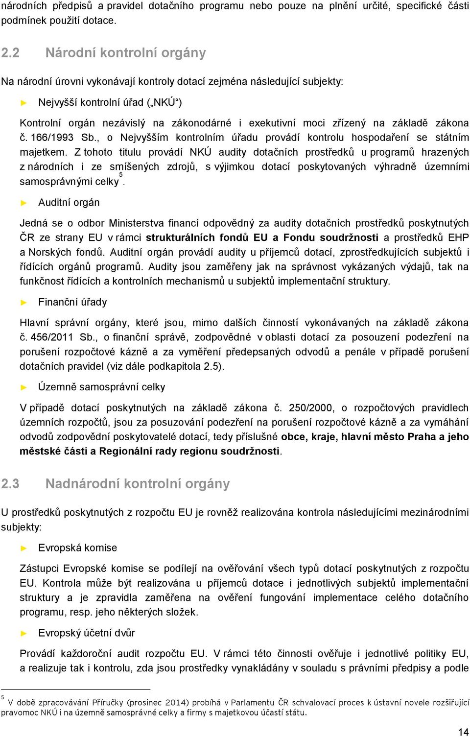 č. 166/1993 Sb., Nejvyšším kntrlním úřadu prvádí kntrlu hspdaření se státním majetkem.