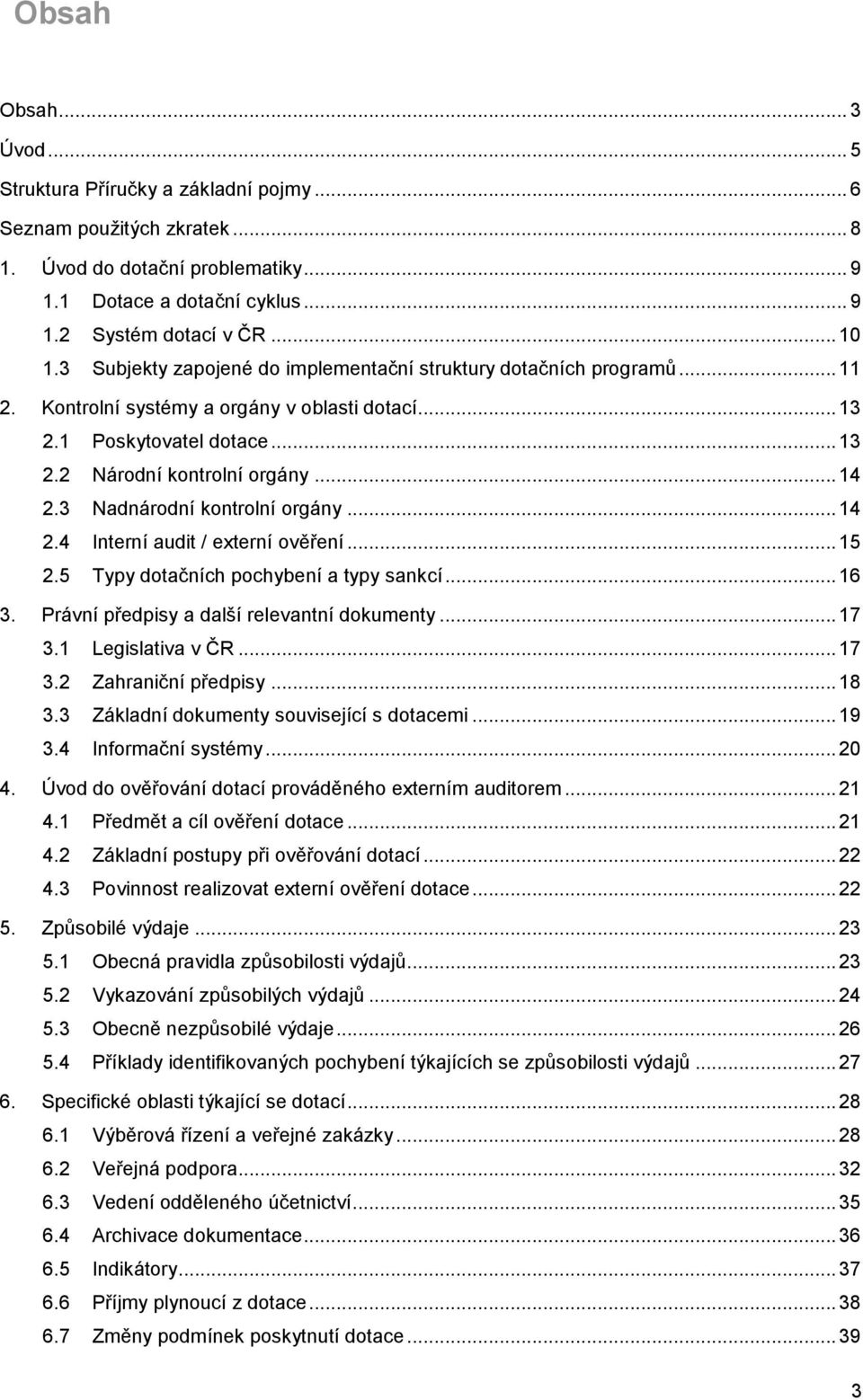 3 Nadnárdní kntrlní rgány... 14 2.4 Interní audit / externí věření... 15 2.5 Typy dtačních pchybení a typy sankcí... 16 3. Právní předpisy a další relevantní dkumenty... 17 3.1 Legislativa v ČR... 17 3.2 Zahraniční předpisy.